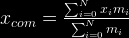 x_{com}=\frac{\sum_{i=0}^{N}x_{i}m_{i}}{\sum_{i=0}^{N}m_{i}}